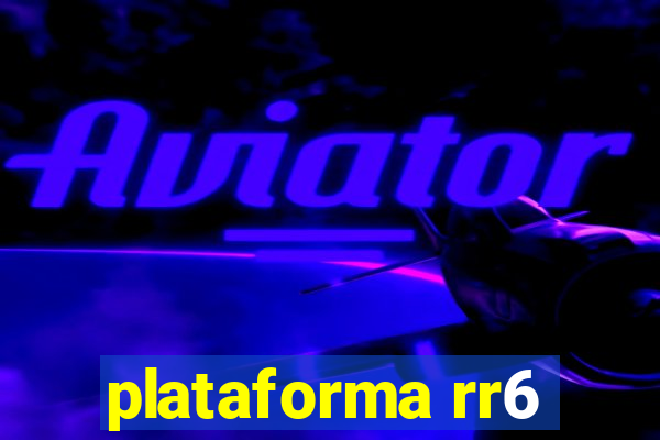 plataforma rr6